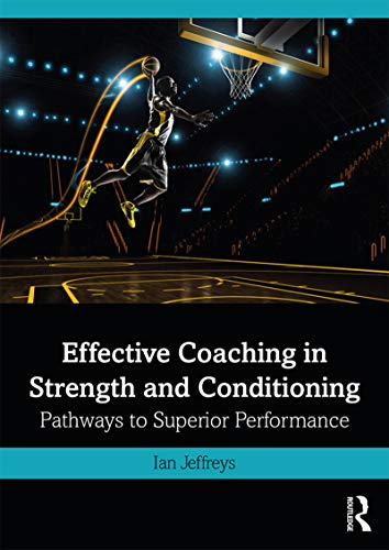 Effective Coaching in Strength and Conditioning: Pathways to Superior Performance [2019] - Original PDF